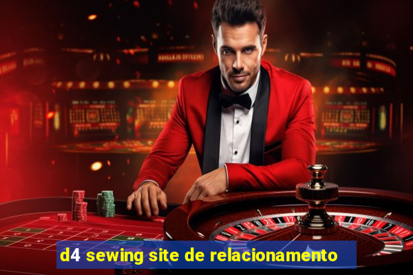 d4 sewing site de relacionamento